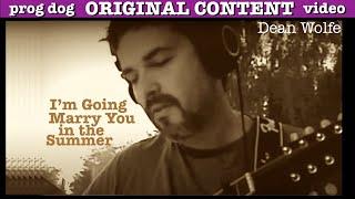 "I'm Going to Marry You in the Summer" Dean Wolfe (original folk guitar song Video)