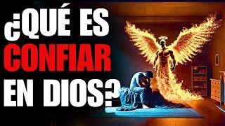 ¿Sabes Lo Que Es Confiar en Dios?