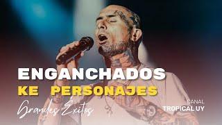 Enganchados de Ke Personajes (GRANDES ÉXITOS) – Tropical UY