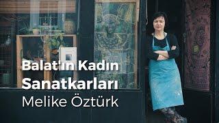 Balat'ın Kadın Sanatkarları: Melike Öztürk