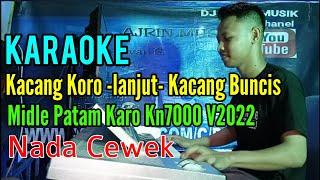 Kacang Koro -Lanjut- Kacang Buncis [Karaoke] Patam Karo Kn7000 - Nada Wanita