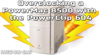 Overclocking a PowerMac 8500 with the PowerClip 604 - Paul's Old Crap