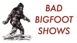 Bad Bigfoot Shows - ralphthemoviemaker