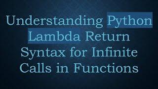 Understanding Python Lambda Return Syntax for Infinite Calls in Functions