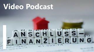 Video-Podcast - Wichtig: Anschlussfinanzierung sichern