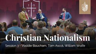 Christian Nationalism Panel | Voddie Baucham, Tom Ascol & William Wolfe