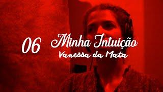 Vanessa da Mata - Capítulo 6 - Repertório | Documentário "Minha Intuição"