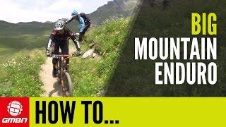 How To Ride A Big Mountain Enduro – The Best Thing To Do On Your Bike This Summer