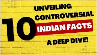 Unveiling Controversial Facts | About India: A Deep Dive into Complex Realities