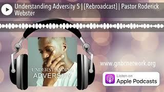 Understanding Adversity 5 | [Rebroadcast] | Pastor Roderick Webster