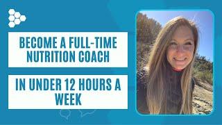Become A Full-Time Nutrition Coach In Under 12 Hours A Week
