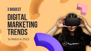 Top 3 Digital Marketing Trends That Will Dominate 2023