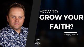 How to grow your faith? | Sergey Murza | April 28, 2024 | Living Stream Church