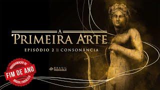 A PRIMEIRA ARTE | EPISÓDIO 2 - Consonância