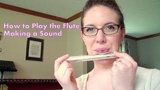 How to Play the Flute - Making a Sound