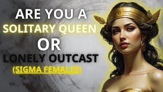 The Sigma Female: Solitary Queen or Lonely Outcast?