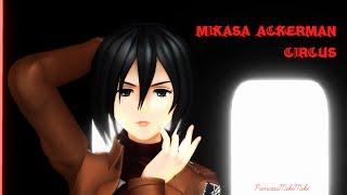 【進撃のMMD】 Mikasa Ackerman in Circus