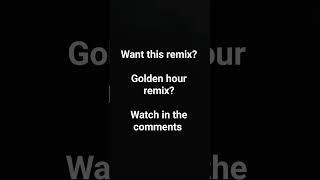 https://youtu.be/togcVWa-90I for  golden hour remix