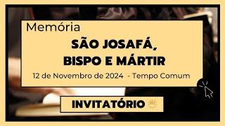 Invitatório-12 de Novembro de 2024| 32ª Semana do Tempo Comum|  São Josafá, bispo e mártir