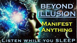 Beyond Illusion ~ MANIFEST ANYTHING ~ Uncover Truth, Abundance, and Love MANIFEST MEDITATION