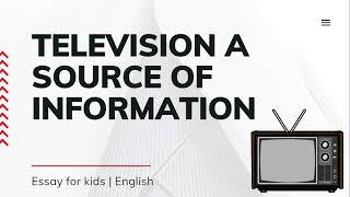 Essay Title: Television a source of information | for kids | English