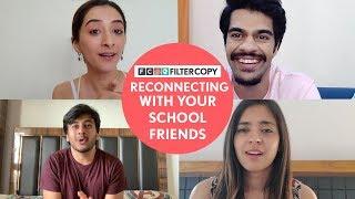 FilterCopy |  Reconnecting With Your School Friends | Ft. Aditya, Devika, Kritika and Sayandeep