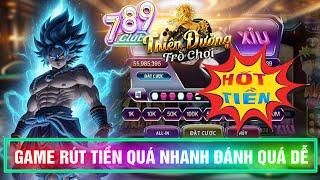 789club | Game này rút tiền ngon quá ae à | game bài xanh chín 789 club