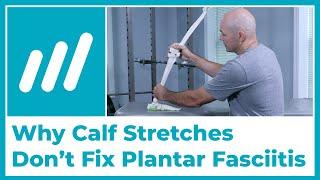 Why Calf Stretches Don't Fix Plantar Fasciitis!