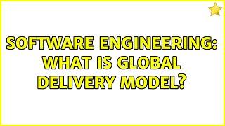 Software Engineering: What is Global Delivery Model? (2 Solutions!!)