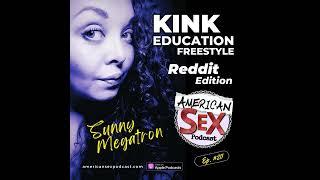 Kink Education Freestyle Reddit Edition - Sunny Megatron 211