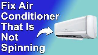 How To Fix An Air Conditioner That Is Not Spinning (Why Your AC Fan Is Not Spinning? - Quick Fix!)