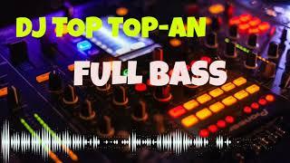 DJ TOP TOP-AN | FULL BASS HOREG #BASSHOREG