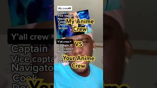 My Crew‍️ Vs Your Crew‍️ #anime