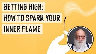 Getting High: How to Spark your Inner Flame