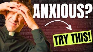 If You’re Anxious - Try THIS