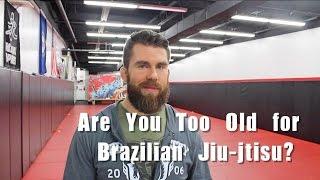 Are You Too Old to Start BJJ?