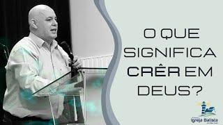 O QUE SIGNIFICA CRER EM DEUS? (João 3:16) | Mauro Jaques