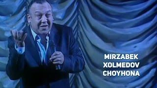 Mirzabek Xolmedov - Choyhona | Мирзабек Холмедов - Чойхона