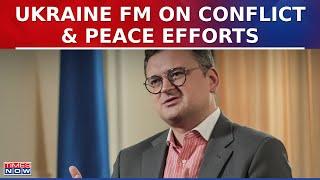 Exclusive: Ukraine Foreign Minister Dymtro Kuleba On Conflict With Russia & Global Peace Efforts