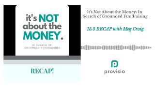 15.5 RECAP with Meg Craig | It's Not About the Money: In Search of Grounded Fundraising 15