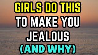 Girls do THIS to make you jealous (and why)