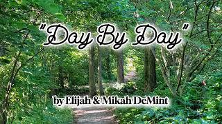 "Day By Day"  (by Elijah & Mikah DeMint)