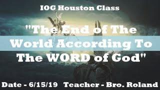 IOG Houston - "The End of The World According To The WORD of God"