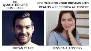 Jessica Allossery: Turning Your Dreams Into Reality | The Quarter Life Comeback