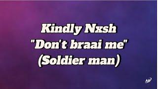 KINDLYNXSH || DON'T BRAAI ME || (SOLDIER MAN) LYRICS