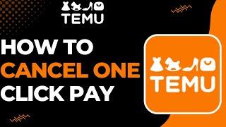 How to Cancel One Click Pay on Temu !