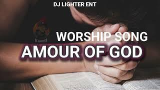 AMOUR OF GOD WORSHIP SONG/CHRISTIAN SONGS/DJ LIGHTER/EBUKA SONGS/GOSPEL SONGS