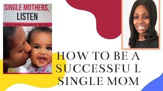 How To Be A Successful Single Mother: Birthing a Single Mothers Book