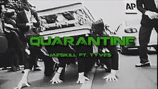 QUARANTINE BY: JAESKILL FT: TYVE$