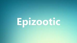 Epizootic - Medical Definition and Pronunciation